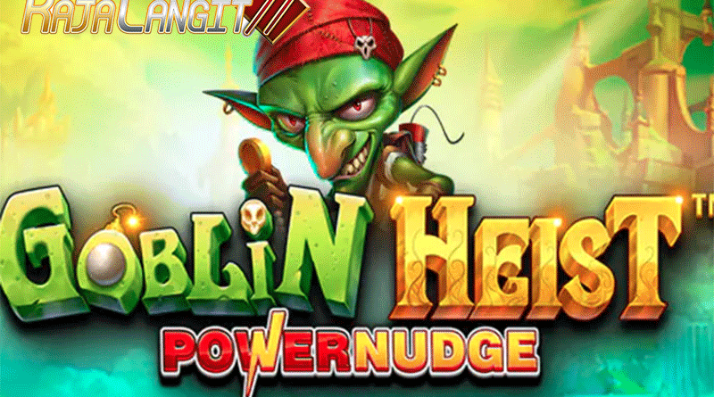 Panduan Menang Bermain Game Goblin Heist PowerNudge
